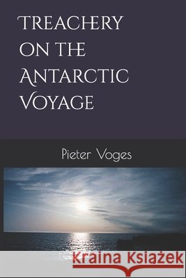 Treachery on the Antarctic Voyage Pieter Voges 9798673981474 Independently Published - książka