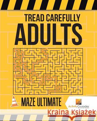 Tread Carefully Adults: Maze Ultimate Activity Crusades 9780228218340 Not Avail - książka