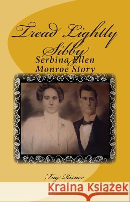Tread Lightly Sibby: Serbina Ellen Monroe Story Fay Risner 9781475075717 Createspace - książka