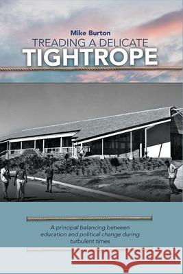 Treading a Delicate Tightrope: A principal balancing between education and political change during turbulent Mike Burton 9781920033835 Nisc (Pty) Ltd - książka