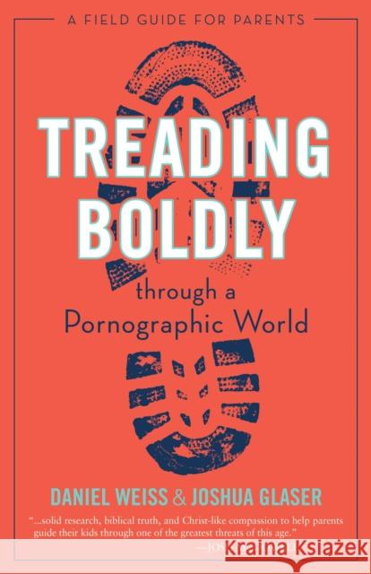 Treading Boldly Through a Pornographic World: A Field Guide for Parents Daniel Weiss Joshua Glaser 9781684511600 Salem Books - książka
