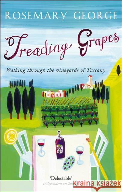 Treading Grapes : Walking Through The Vineyards Of Tuscany Rosemary George 9780553824315 RANDOM HOUSE POD - książka