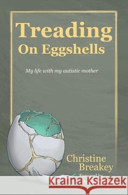 Treading on Eggshells: My life with my autistic mother Christine Breakey 9781802271379 Christine Breakey - książka