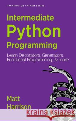 Treading on Python Volume 2: Intermediate Python Matt Harrison 9781490550954 Createspace - książka