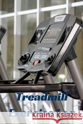 Treadmill Exercise Log T. M. Powell 9781519694263 Createspace Independent Publishing Platform - książka