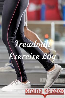 Treadmill Exercise Log T. M. Powell 9781519695376 Createspace Independent Publishing Platform - książka