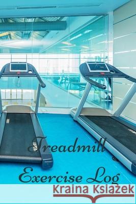 Treadmill Exercise Log T. M. Powell 9781519695802 Createspace Independent Publishing Platform - książka