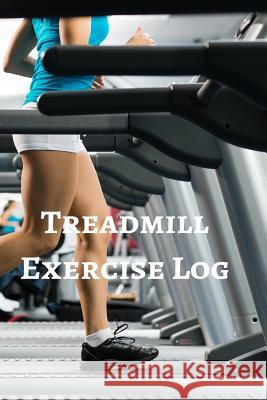 Treadmill Exercise Log T. M. Powell 9781519706270 Createspace Independent Publishing Platform - książka