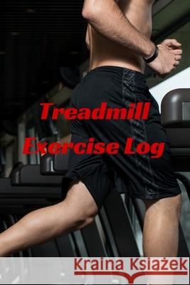 Treadmill Exercise Log T. M. Powell 9781519706607 Createspace Independent Publishing Platform - książka
