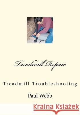 Treadmill Repair: Treadmill Troubleshooting Paul Webb 9781468153767 Createspace - książka