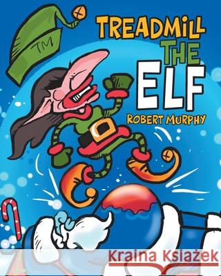 Treadmill the Elf Robert Murphy 9780228853589 Tellwell Talent - książka