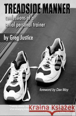 Treadside Manner: Confessions of a Serial Personal Trainer Greg Justice 9781470111533 Createspace - książka