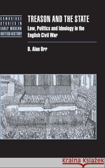 Treason and the State: Law, Politics and Ideology in the English Civil War Orr, D. Alan 9780521771023 Cambridge University Press - książka