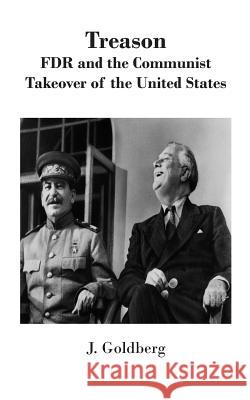 Treason: FDR and the Communist Takeover of the United States J. Goldberg 9780990646365 Sjm Corporation, Inc. - książka