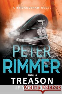 Treason If You Lose: The Brigandshaw Chronicles Book 6 Peter Rimmer   9780995756182 Kamba Limited - książka