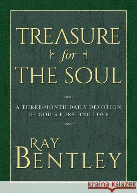 Treasure for the Soul: A Three-Month Daily Devotion of God's Pursuing Love Ray Bentley 9781600393570 Lamp Post Inc. - książka