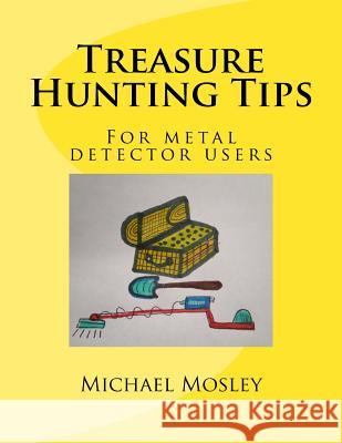 Treasure Hunting Tips MR Michael W. Mosley 9781984037459 Createspace Independent Publishing Platform - książka