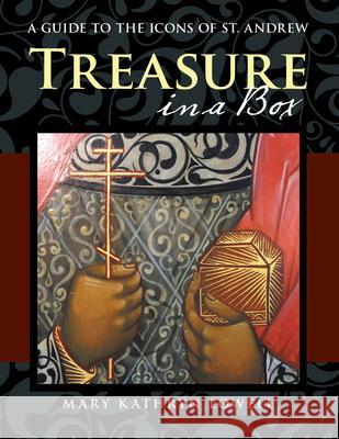 Treasure in a Box: A Guide to the Icons of St. Andrew Mary Kathryn Lowell 9781480885677 Archway Publishing - książka