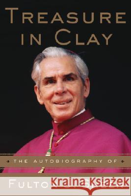 Treasure in Clay: The Autobiography of Fulton J. Sheen Fulton J. Sheen F Sheen 9780385177092 Galilee Book - książka