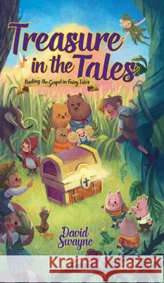 Treasure in the Tales: Finding the Gospel in Fairy Tales David Swayne 9781733184403 David William Swayne - książka