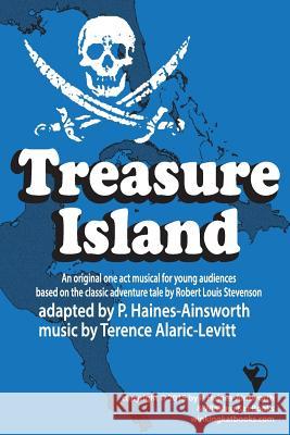 Treasure Island: a one act musical adaptation for young audiences: a one act musical adaptation for young audiences Haines-Ainsworth, P. L. 9781511742757 Createspace - książka