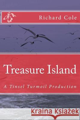Treasure Island: A Tinsel Turmoil Production MR Richard a. Cole 9781530264537 Createspace Independent Publishing Platform - książka