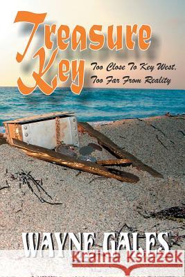 Treasure Key: Too Close to Key West, Too Far from Reality MR Wayne Gales Wayne Gales Tina Reigel 9781482707984 Createspace - książka