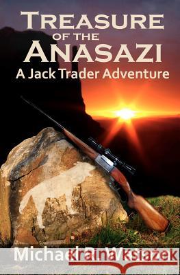 Treasure of the Anasazi: A Jack Trader Adventure Michael R. Watson 9781481232012 Createspace - książka