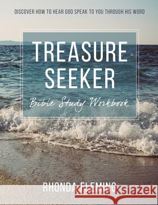 Treasure Seeker Bible Study Workbook: Discover How To Hear God Speak To You Through His Word Fleming, Rhonda 9780997011500 Rjf Writing Services - książka