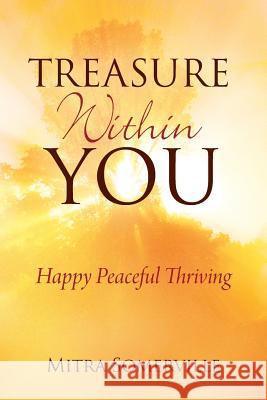 Treasure Within You: Happy Peaceful Thriving Mitra Somerville 9781478767114 Outskirts Press - książka