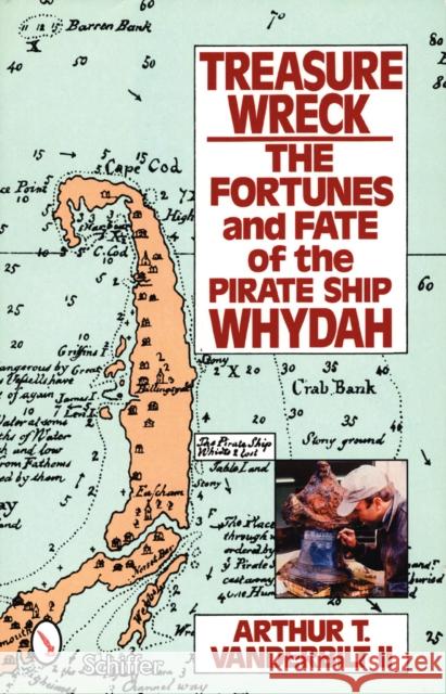 Treasure Wreck: The Fortunes & Fate of the Pirate Ship Whydah Vanderbilt, Arthur T. 9780764327391 Schiffer Publishing - książka