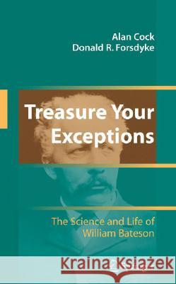 Treasure Your Exceptions: The Science and Life of William Bateson Cock, Alan 9780387756875 Not Avail - książka