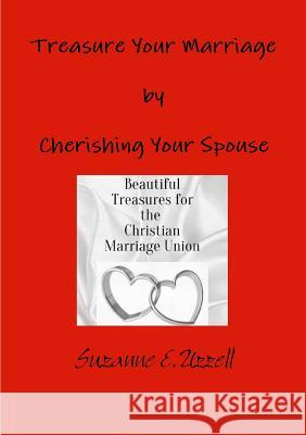 Treasure Your Marriage by Cherishing Your Spouse Suzanne Uzzell 9781329711174 Lulu.com - książka