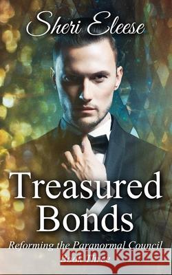 Treasured Bonds: Reforming the Paranormal Council Book Three Sheri Eleese 9781777321789 Sheri Dwyer - książka