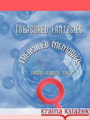 Treasured Fantasies: Treasured Memories Peacock -. Bailey, Kimberly 9781426926884 Trafford Publishing - książka