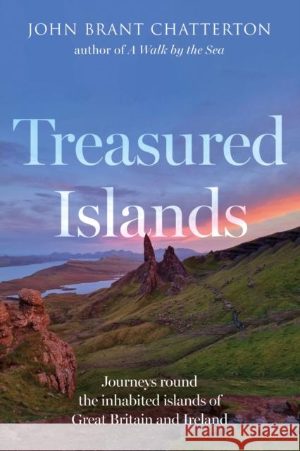 Treasured Islands: Journeys round the inhabited islands of Great Britain and Ireland John Brant Chatterton 9781805143505 Troubador Publishing - książka