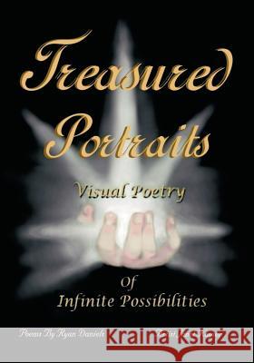 Treasured Portraits: Visual Poetry of Infinite Possibilities Ryan Daniels 9781425116194 Trafford Publishing - książka