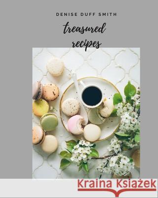 Treasured Recipes Denise Duff Smith 9781795045568 Independently Published - książka