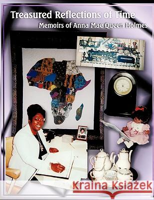 Treasured Reflections of Time: Memoirs of Anna Mae Queen Holmes Anna Mae Queen Holmes 9781438984810 Authorhouse - książka