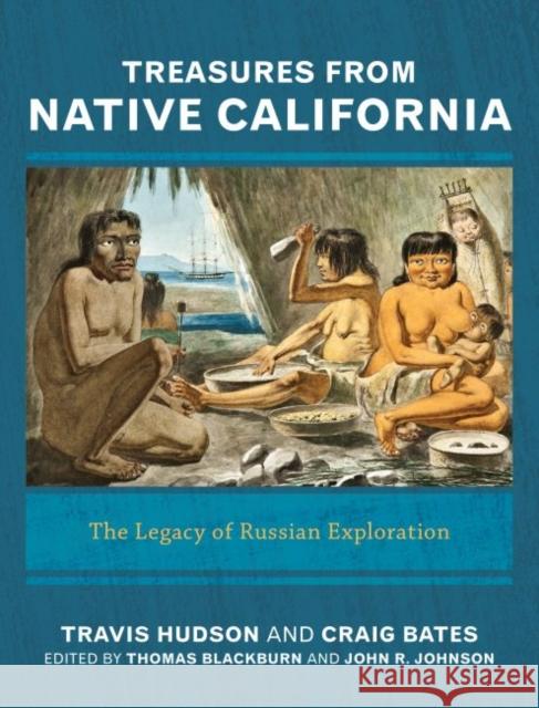 Treasures from Native California: The Legacy of Russian Exploration Travis Hudson Craig D. Bates Thomas Blackburn 9781611329834 Left Coast Press - książka