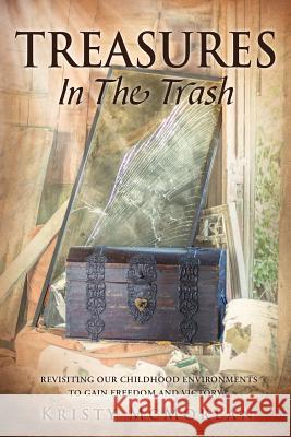 TREASURES In The Trash Kristy McMorlan 9781545610930 Xulon Press - książka