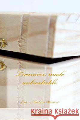 Treasures, made unbreakable. Weston, Eric Michael 9781982025427 Createspace Independent Publishing Platform - książka