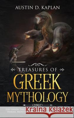 Treasures Of Greek Mythology: Step Inside The Fascinating World Of Greek Deities, Heroes, Monsters And Other Mythical Creatures Austin D. Kaplan 9781702999847 Han Global Trading Pte Ltd - książka