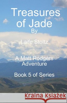 Treasures of Jade: A Matt Rodgers Adventure - Book 5 of Series Laife Stoltz 9798474047188 Independently Published - książka