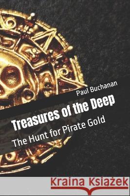 Treasures of the Deep: The Hunt for Pirate Gold Paul Buchanan   9798851530425 Independently Published - książka