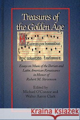 Treasures of the Golden Age: Essays in Honor of Robert M. Stevenson Walter Clark 9781576472033 Pendragon Press - książka