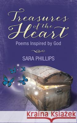 Treasures of the Heart, Poems Inspired by God Sara a. Phillips 9781517758721 Createspace Independent Publishing Platform - książka