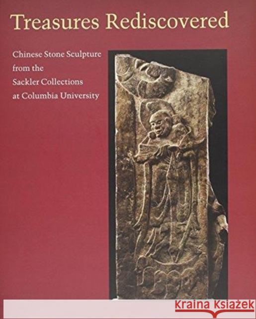 Treasures Rediscovered: Chinese Stone Sculpture from the Sackler Collections at Columbia University Leopold Swergold 9781884919213 Miriam & IRA D. Wallach Art Gallery - książka