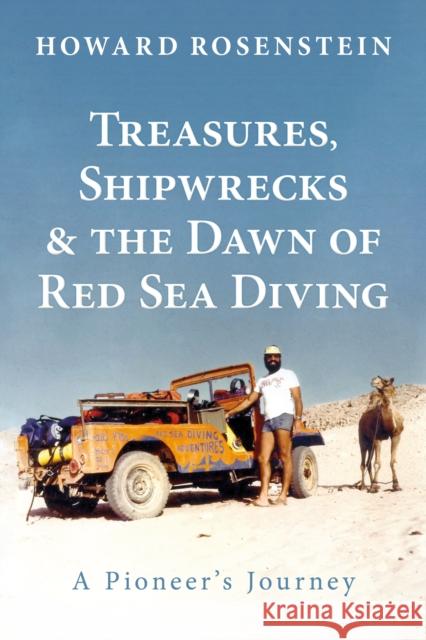 Treasures, Shipwrecks and the Dawn of Red Sea Diving: A Pioneer's Journey Howard Rosenstein 9781909455535 Dived Up Publications - książka