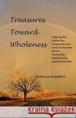 Treasures Toward Wholeness Rebecca Hazelton 9781941173343 Olive Press Publisher - książka